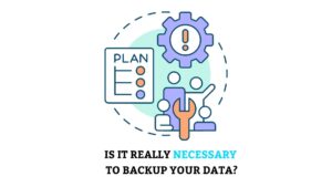 Is It Really Necessary to Backup Your Data - back up and recovery