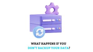 What Happens If You Don’t Backup Your Data - Back up and recovery