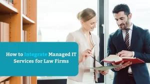 How to Integrate Managed IT Services for Law Firms